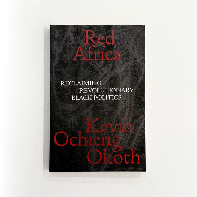 Red Africa: Reclaiming Revolutionary Black Politics - Kevin Ochieng Okoth (EN)