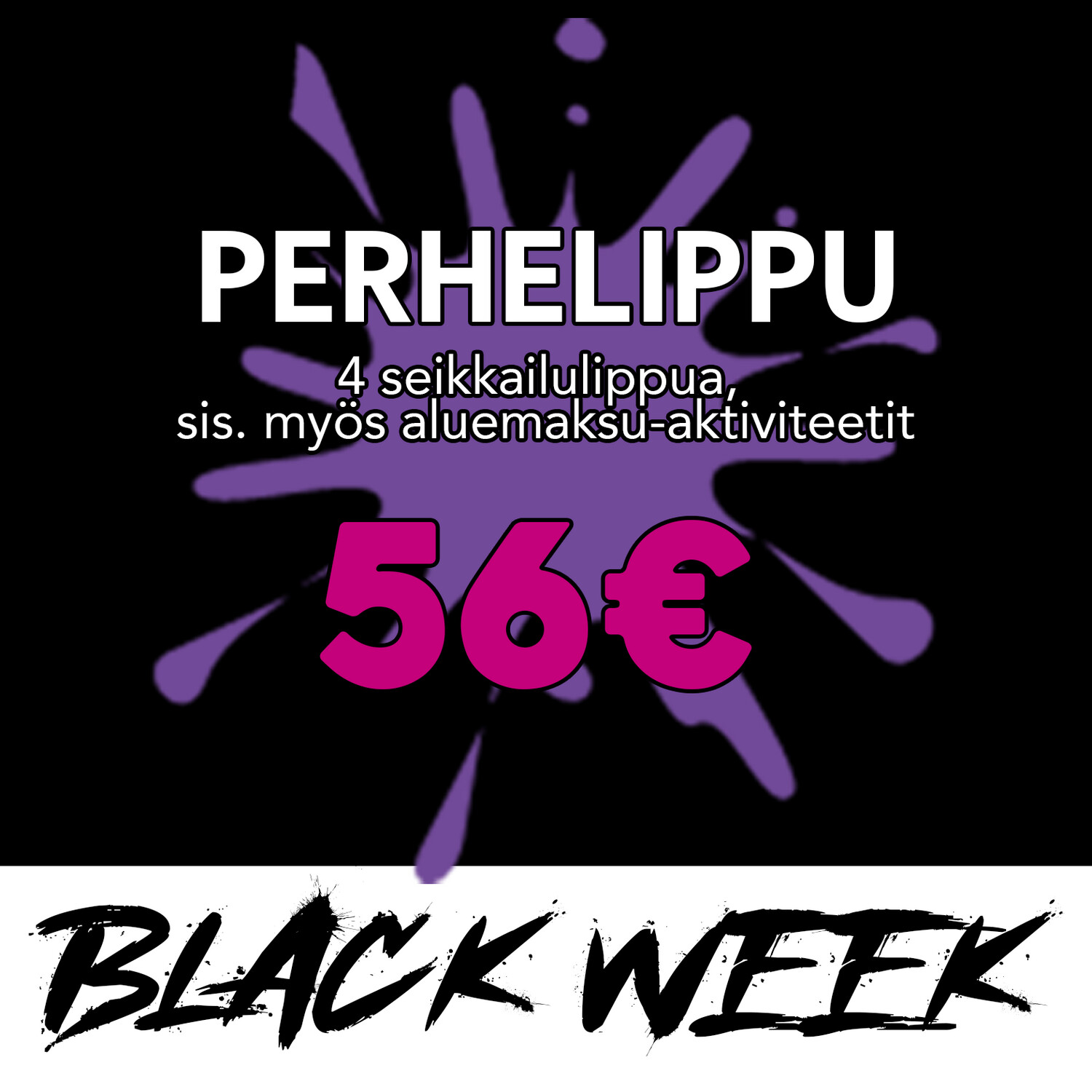 Black Week - Perhelippu/Seikkailuliput neljälle 56€