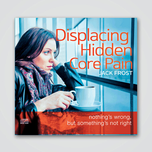 Displacing Hidden Core Pain - 2 CD Audio Series - Jack Frost