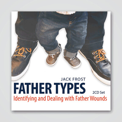 Father Types - Identifying and Dealing with Father Wounds - 2 CD Audio Series