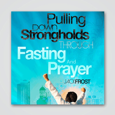 Pulling Down Strongholds Through Prayer & Fasting - 7 CD Audio Series
