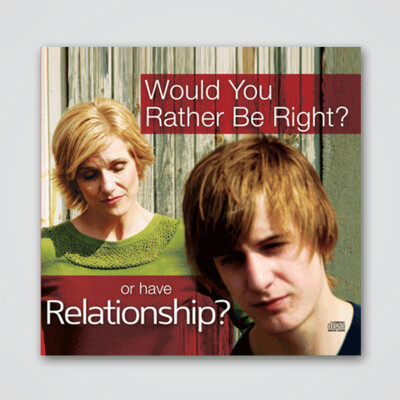 Would You Rather Be Right Or Have Relationship? - 2 CD Audio Series