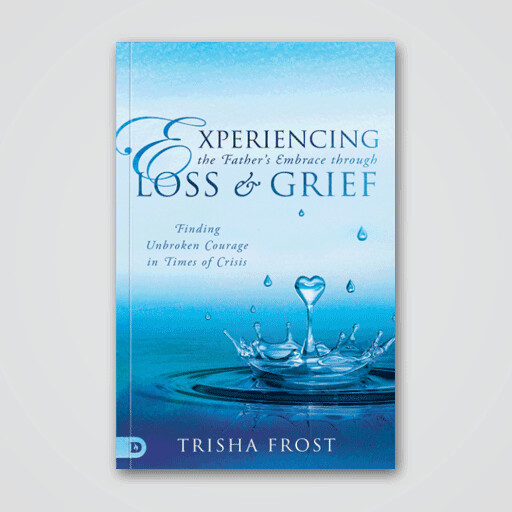 Experiencing Father's Embrace Through Loss and Grief: Book - Trisha Frost