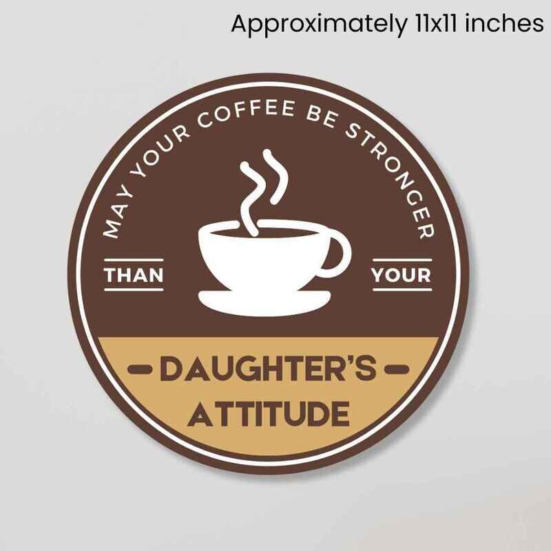 May Your Coffee Be as Strong as Your Daughter&#39;s Attitude Sign