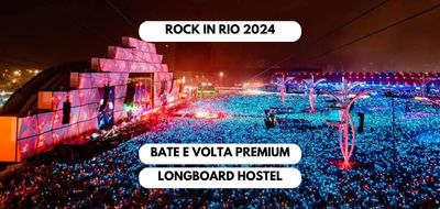 Rock in Rio 2024 - Bate e Volta Premium Longboard Hostel - Embarque MG - Valor por pessoa