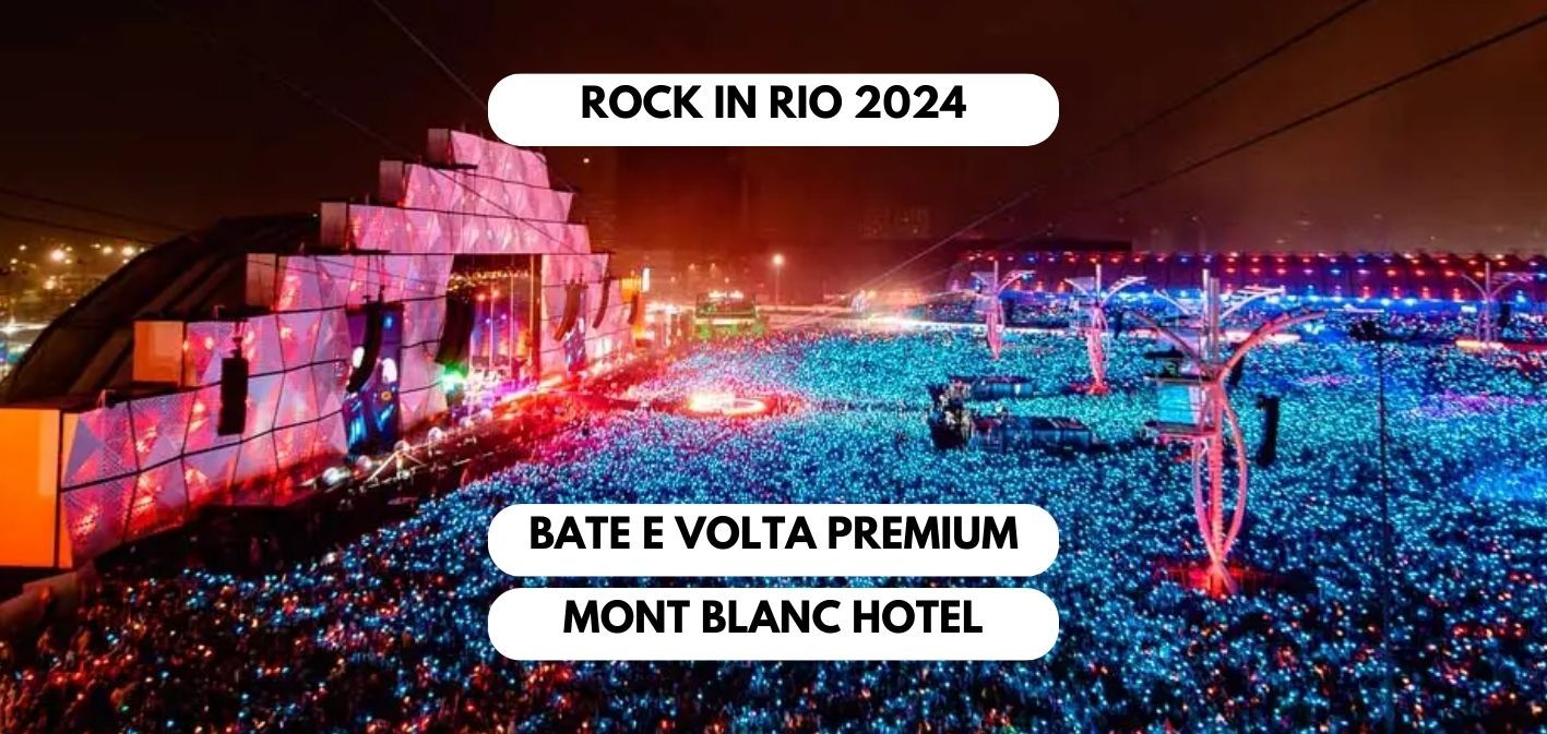 Rock in Rio 2024 - Bate e Volta Premium Mont Blanc Hotel - Embarque ES - Valor por pessoa