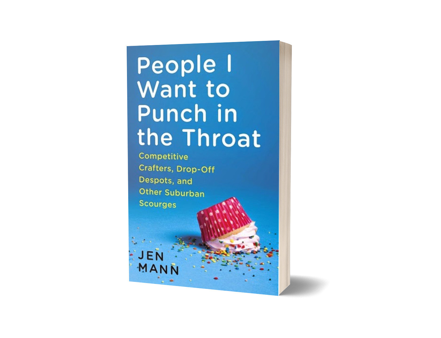 People I Want to Punch in the Throat: Competitive Crafters, Drop-off Despots, and Other Suburban Scourges - Signed Copy