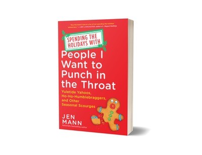 Spending the Holidays with People I Want to Punch in the Throat: Yuletide Yahoos, Ho-Ho-Humblebraggers, and Other Seasonal Scourges  - Signed Copy