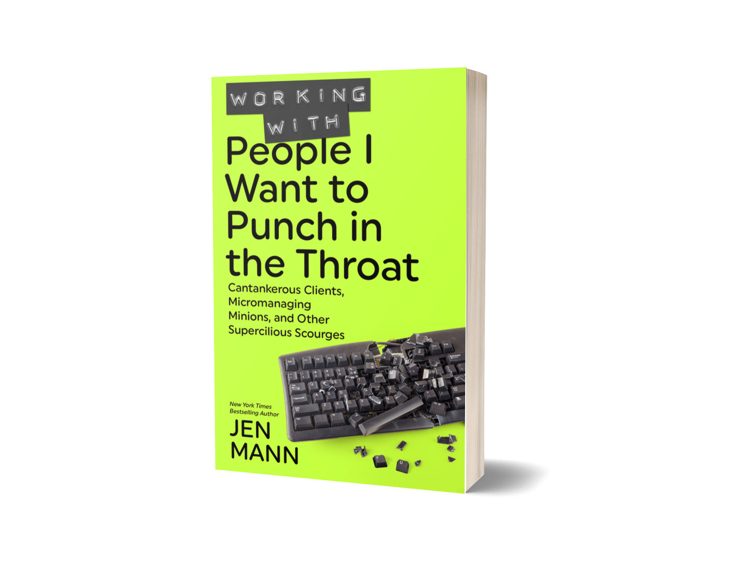 Working with People I Want to Punch in the Throat: Cantankerous Clients, Micromanaging Minions, and Other Supercilious Scourges - Signed Copy
