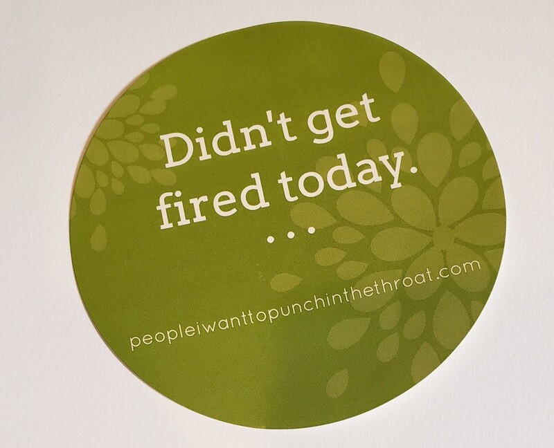 Didn&#39;t Get Fired Today Sticker