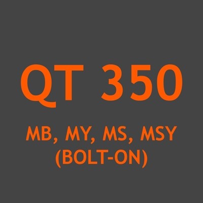 QT 350 MB, MY, MS, MSY (Bolt-on)