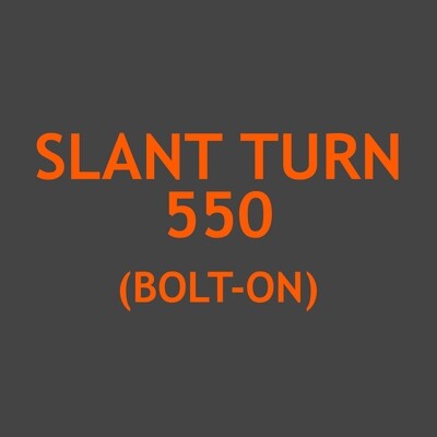 Slant Turn 550 (Bolt-on)