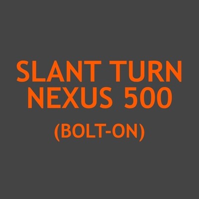 Slant Turn Nexus 500 (Bolt-on)