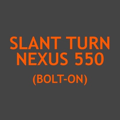 Slant Turn Nexus 550 (Bolt-on)
