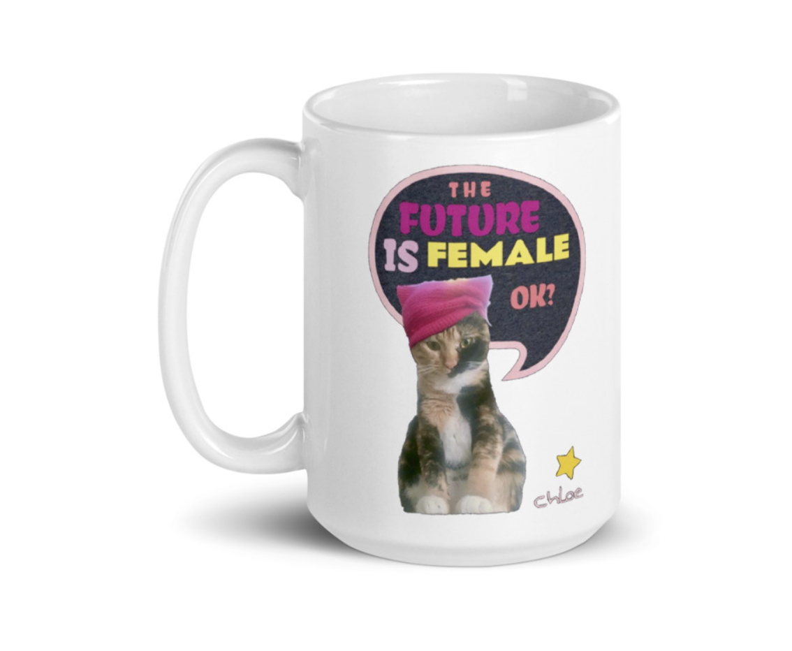 Mug for a cause: Chloe the Future is female Cat Equal Rights Liberal feminist Design by Airam