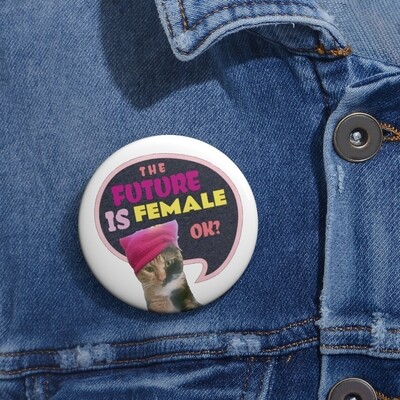 Baby Chloe The future is female Cat Kitty Feline in buttons 2 sizes 1.25" and 2" Great Gift pin back buttons