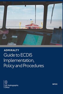NP232 ADMIRALTY Guide to the ECDIS Implementation. Policy and Procedures