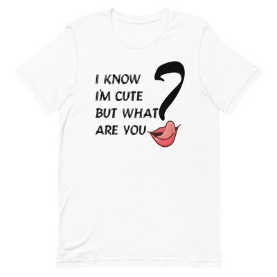 I Know I'm Cute But What Are You? Black Lettering Short-Sleeve Unisex T-Shirt