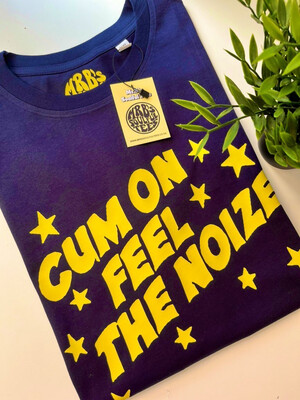 Cum On Feel The Noize organic cotton T Shirt