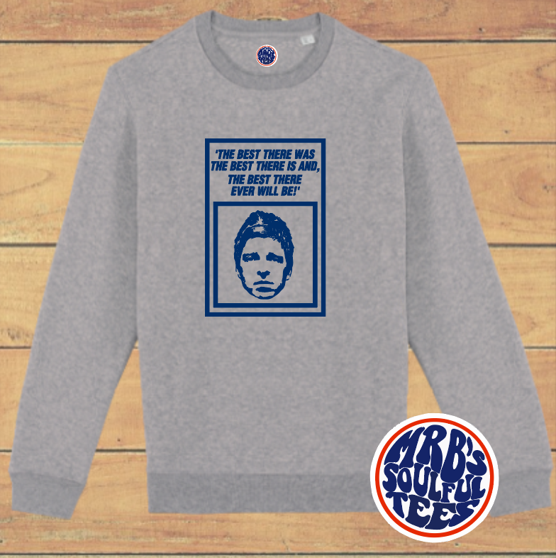 THE BEST THERE WAS-Noel Gallagher ORGANIC COTTON SWEATSHIRT