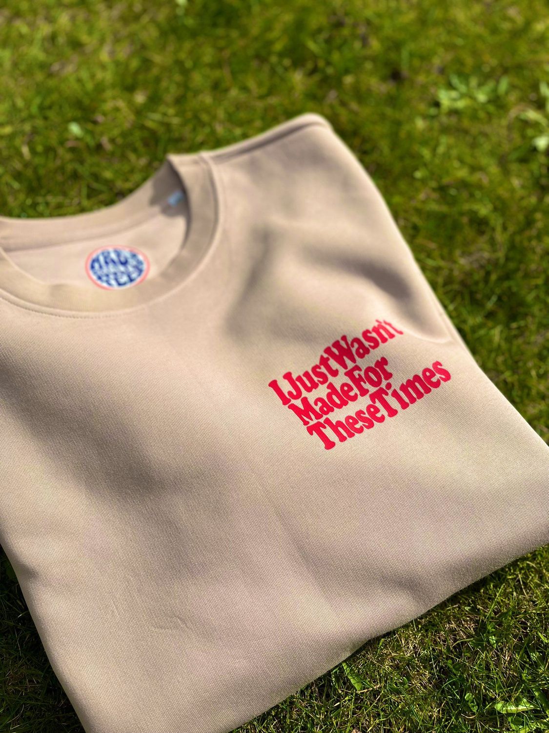 I JUST WASNT MADE FOR THESE TIMES-FRONT AND BACK PRINT ORGANIC COTTON SWEATSHIRT
