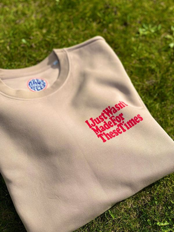 I JUST WASNT MADE FOR THESE TIMES-FRONT AND BACK PRINT ORGANIC COTTON SWEATSHIRT