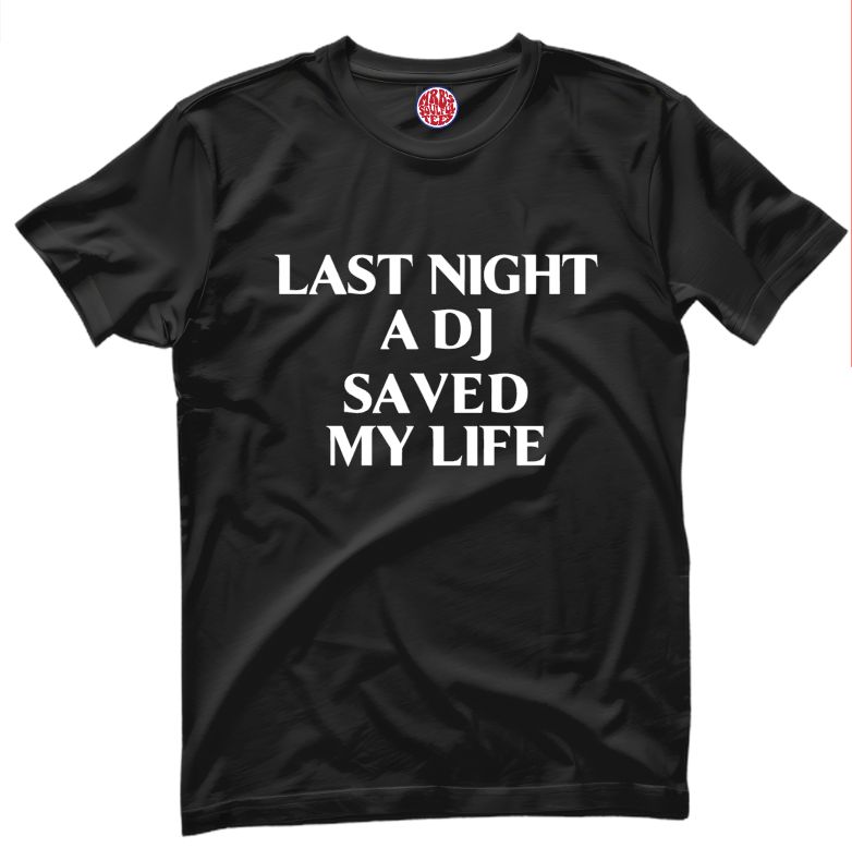 LAST NIGHT A DJ SAVED MY LIFE ORGANIC COTTON T SHIRT LAST NIGHT A DJ SAVED MY LIFE ORGANIC COTTON T SHIRT