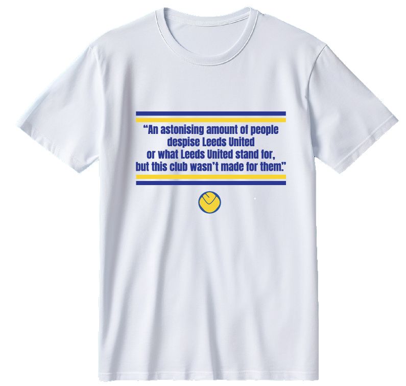 LEEDS UNITED-THIS CLUB WASNT MADE FOR THEM organic cotton t shirt LEEDS UNITED-THIS CLUB WASNT MADE FOR THEM organic cotton t shirt