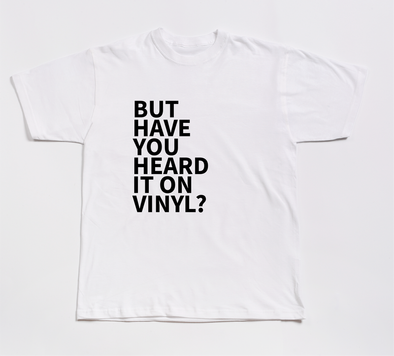 BUT HAVE YOU HEARD IT ON VINYL? ORGANIC COTTON T SHIRT BUT HAVE YOU HEARD IT ON VINYL? ORGANIC COTTON T SHIRT
