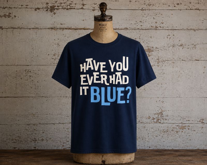 HAVE YOU EVER HAD IT BLUE? Organic Cotton T-shirt HAVE YOU EVER HAD IT BLUE? Organic Cotton T-shirt