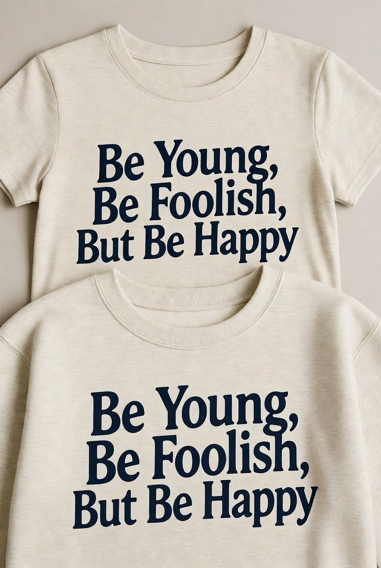 BE YOUNG,BE FOOLISH, BUT BE HAPPY ORGANIC COTTON T SHIRT