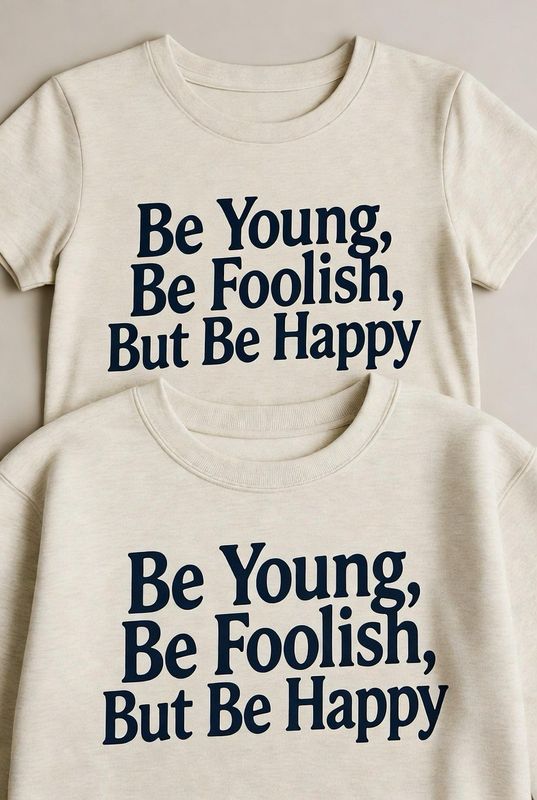 BE YOUNG,BE FOOLISH, BUT BE HAPPY ORGANIC COTTON Sweatshirt BE YOUNG,BE FOOLISH, BUT BE HAPPY ORGANIC COTTON Sweatshirt
