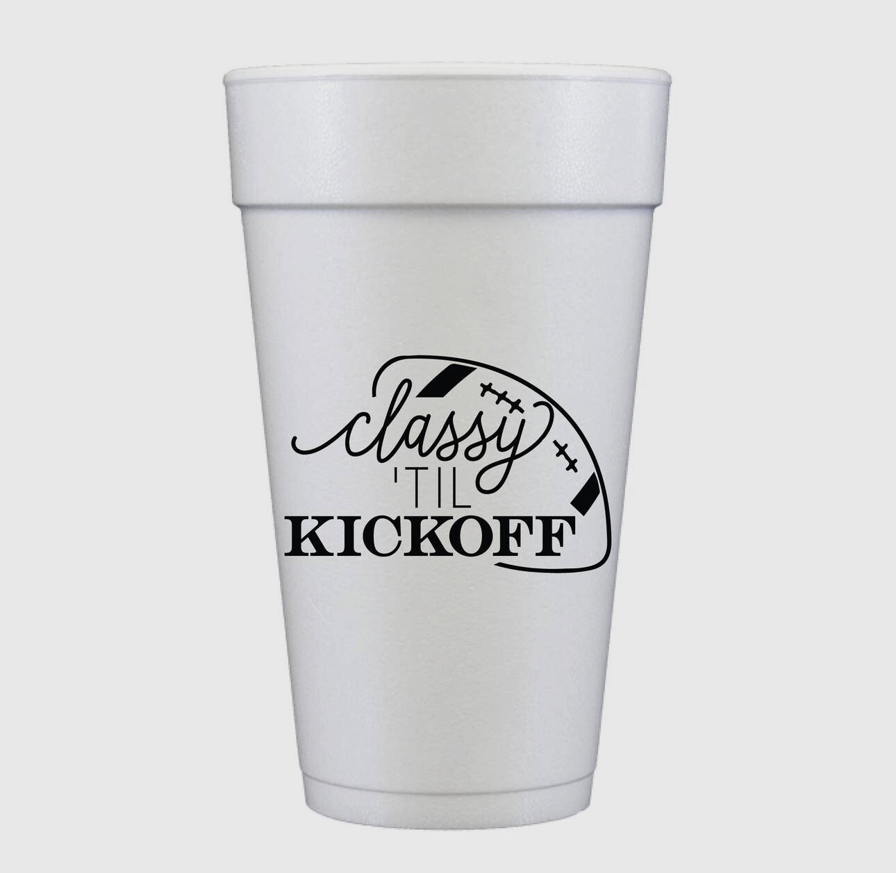 Foam Cups - Classy Til Kickoff 10pk
