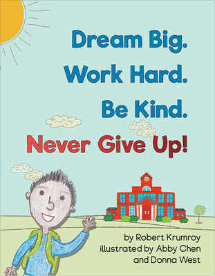Dream Big. Work Hard. Be Kind. Never Give Up. (Ages 8-12)