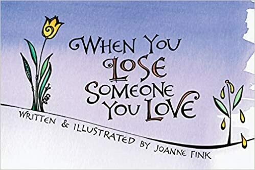 When You Lose Someone You Love by Joanne Fink