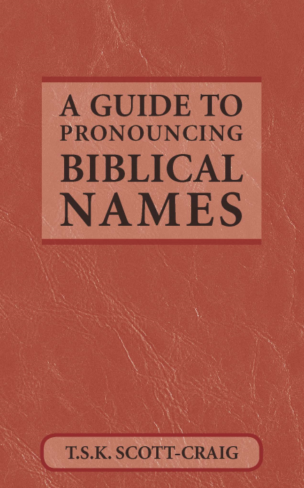A Guide to Pronouncing Biblical Names by T.S.K. Scott-Craig