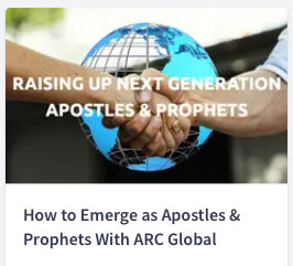 How to Emerge as Apostles & Prophets With ARC Global