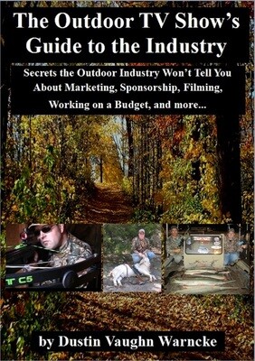 The Outdoor TV Show's Guide to the Industry: Secrets the Outdoor Industry Won’t Tell You about Marketing, Sponsorship, Filming, Working on a Budget, and more...