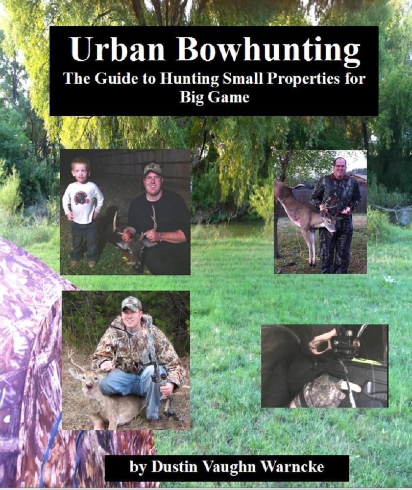 Urban Bowhunting: The Guide to Hunting Small Properties for Big Game