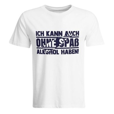 Ich kann auch ohne Spaß Alkohol haben T-Shirt (Herren, Rundhals Ausschnitt)
