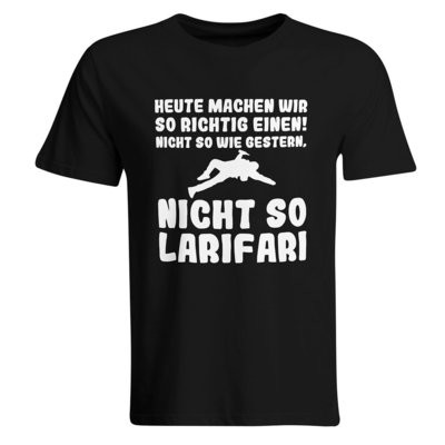 Heute machen wir so richtig einen, nicht so wie gestern, nicht so Larifari T-Shirt (Herren, Rundhals Ausschnitt)