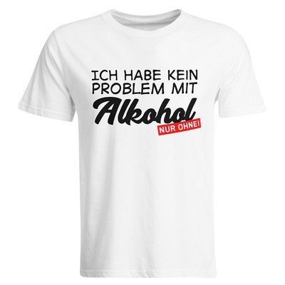 Ich habe kein Problem mit Alkohol – nur ohne! T-Shirt (Herren, Rundhals Ausschnitt)