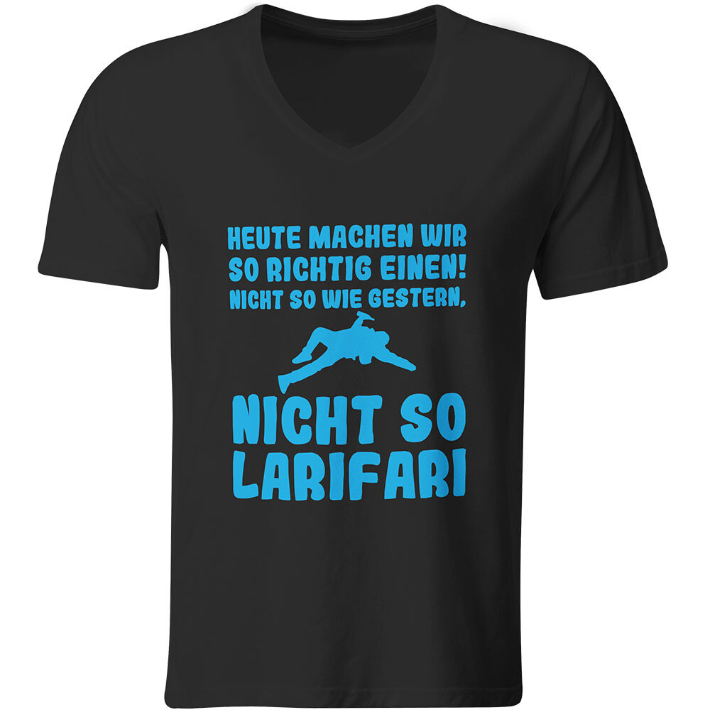 Heute machen wir so richtig einen, nicht so wie gestern, nicht so Larifari T-Shirt (Herren, V-Ausschnitt)