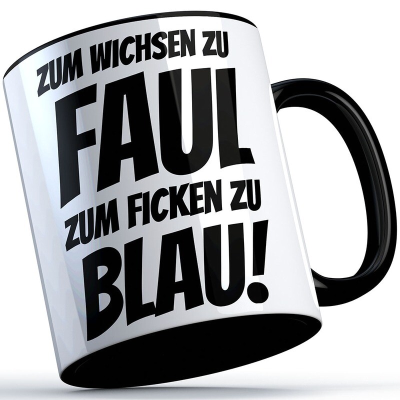 "Zum Wichsen zu faul, zum Ficken zu blau" Tasse