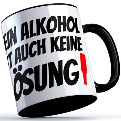 "Kein Alkohol ist auch keine Lösung" Tasse