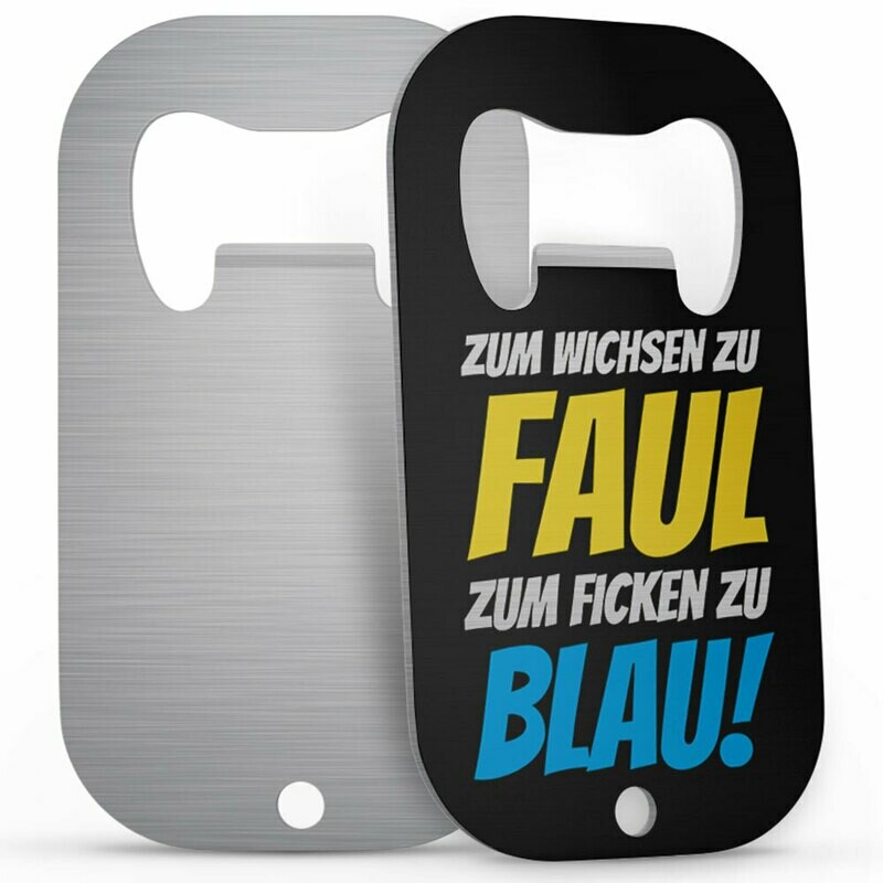 "Zum Wichsen zu faul, zum Ficken zu blau!" Edelstahl Flaschenöffner