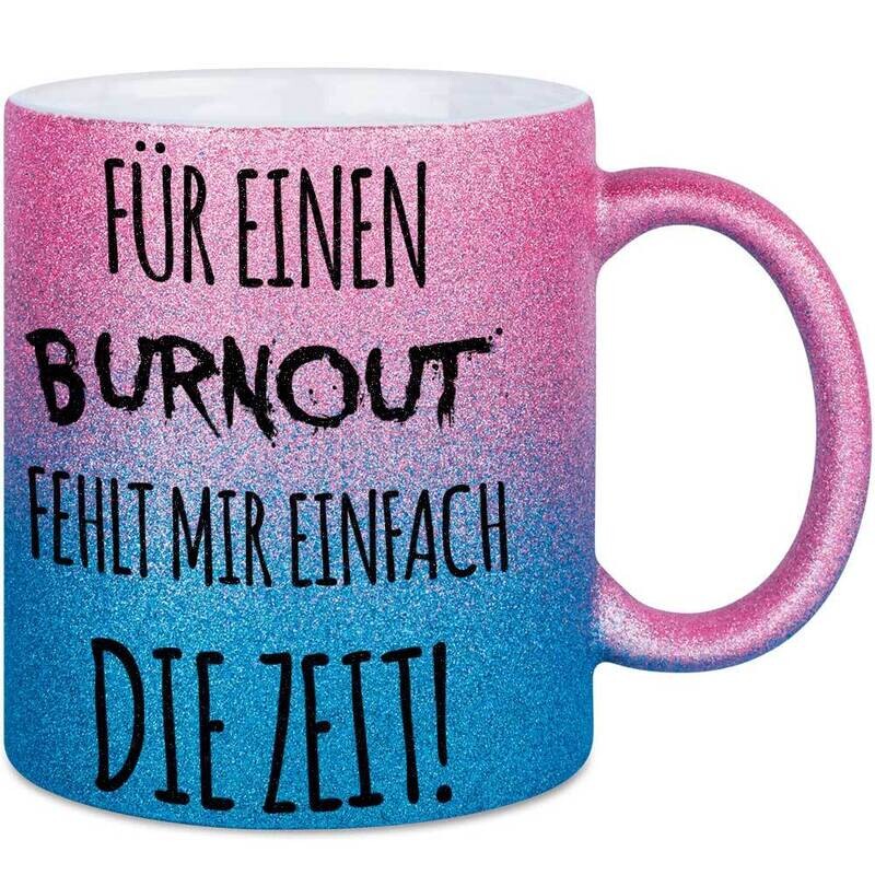 Für einen Burnout fehlt mir einfach die Zeit Tasse mit Glitzereffekt (Glitzertasse mit Farbverlauf)