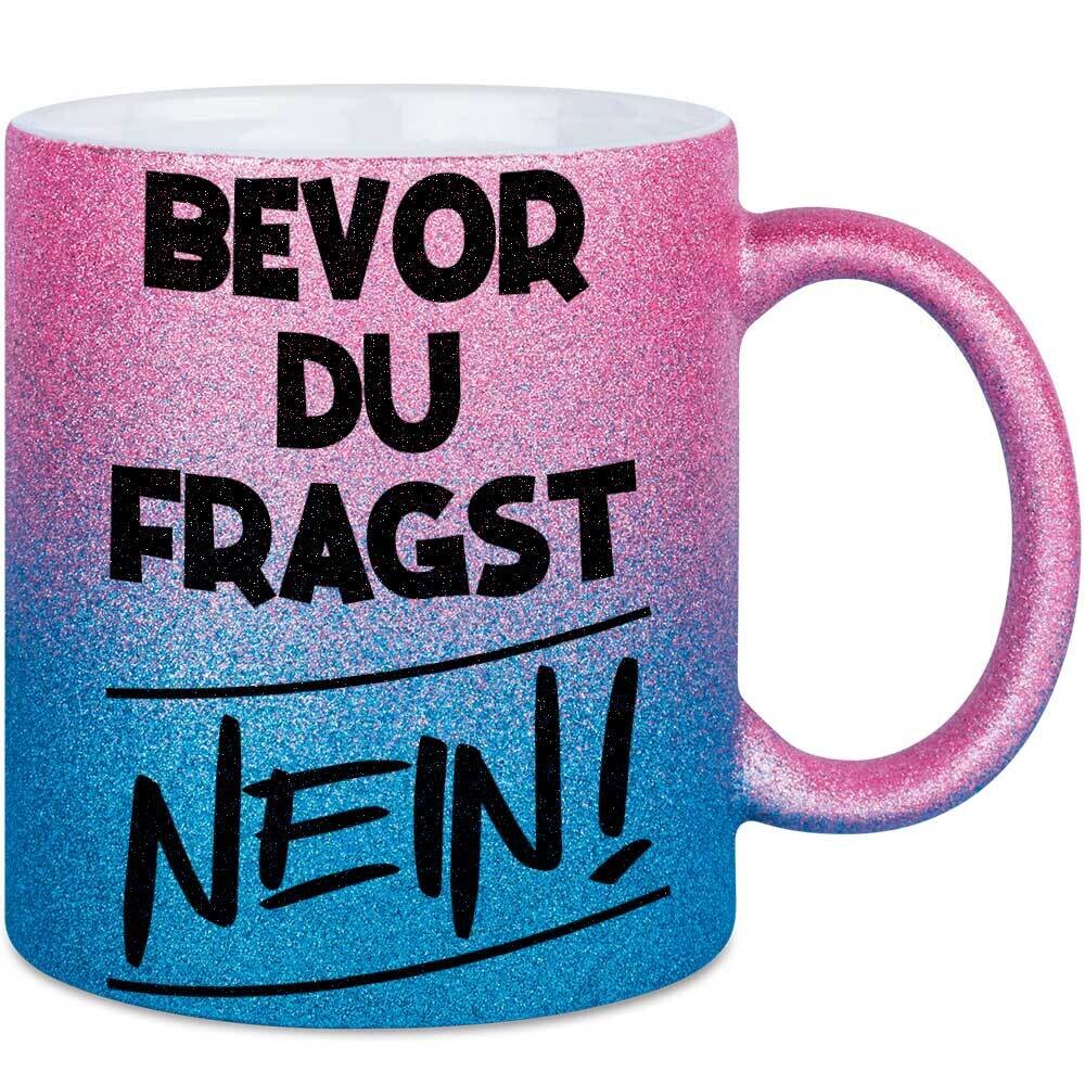 Bevor du fragst nein Tasse mit Glitzereffekt (Glitzertasse mit Farbverlauf)