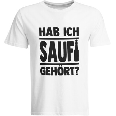 Saufi Saufi T-Shirt Hab ich Saufi gehört? T-Shirt (Rundhals / Weiß/Schwarz)