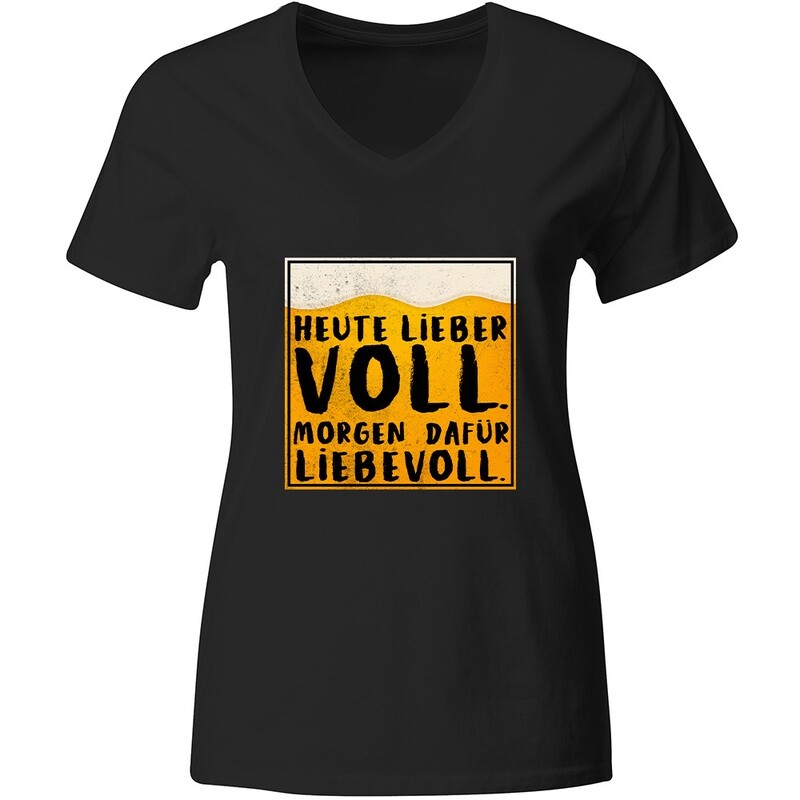 "Heute lieber voll, morgen dafür liebevoll" T-Shirt (Damen, verschiedene Farben)